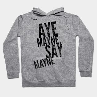 Aye MAYNE (Black text) Hoodie